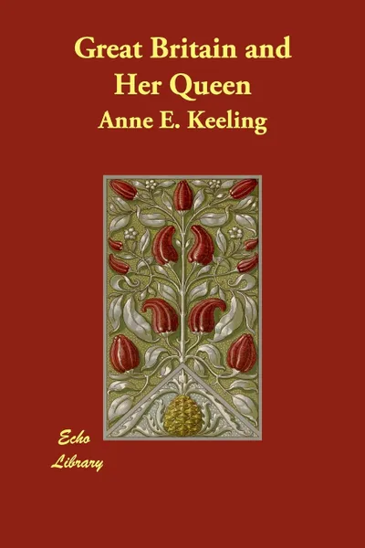 Обложка книги Great Britain and Her Queen, Anne E. Keeling