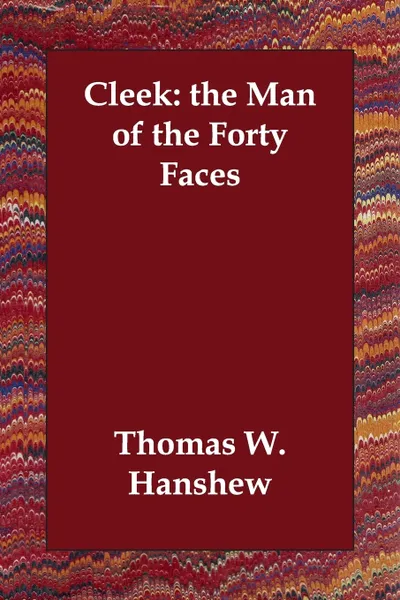 Обложка книги Cleek. the Man of the Forty Faces, Thomas W. Hanshew