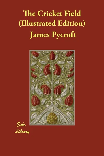 Обложка книги The Cricket Field (Illustrated Edition), James Pycroft