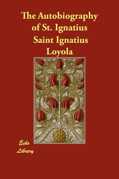 Обложка книги The Autobiography of St. Ignatius, Saint Ignatius Loyola