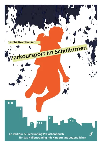 Обложка книги Parkoursport Im Schulturnen, Sascha Rochhausen