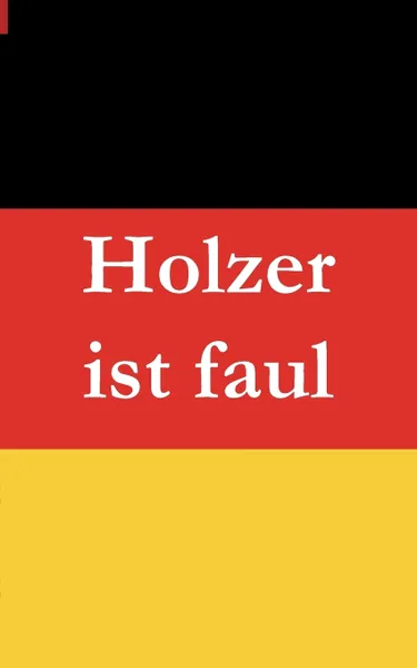 Обложка книги Holzer ist faul, Christian Baumeister, Bernhard Müller