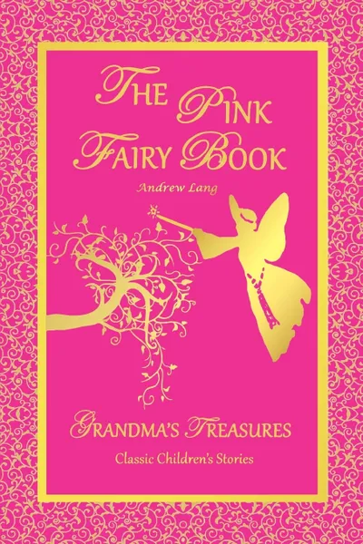 Обложка книги THE PINK FAIRY BOOK - ANDREW LANG, ANDREW LANG, GRANDMA'S TREASURES