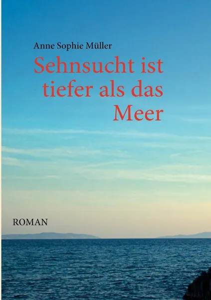 Обложка книги Sehnsucht ist tiefer als das Meer, Anne Sophie Müller