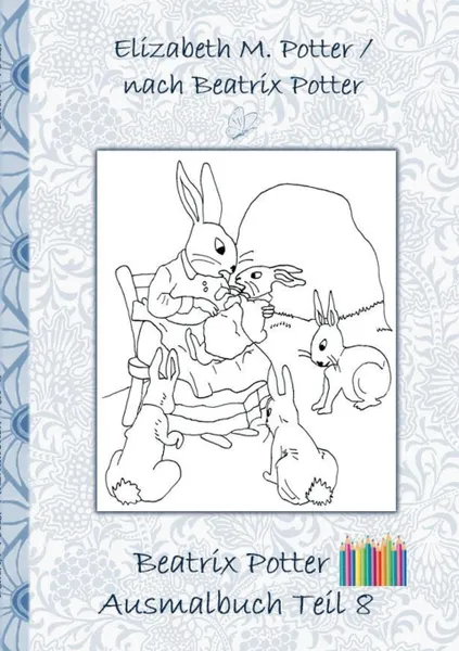 Обложка книги Beatrix Potter Ausmalbuch Teil 8 ( Peter Hase ), Beatrix Potter, Elizabeth M. Potter