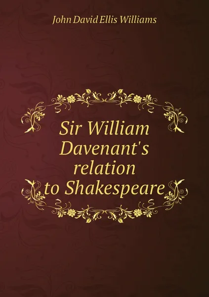 Обложка книги Sir William Davenant's relation to Shakespeare, John David Ellis Williams