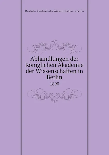 Обложка книги Abhandlungen der Koniglichen Akademie der Wissenschaften in Berlin. 1890, Deutsche Akademie der Wissenschaften zu Berlin