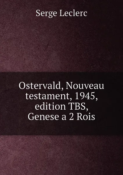 Обложка книги Ostervald, Nouveau testament, 1945, edition TBS,  Genese a 2 Rois, Serge Leclerc