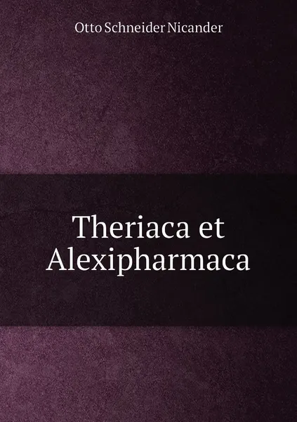 Обложка книги Theriaca et Alexipharmaca, Otto Schneider Nicander