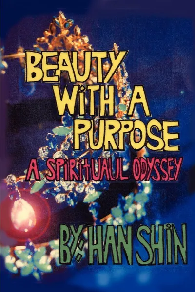 Обложка книги Beauty With A Purpose. A Spiritual Odyssey, Han Shin