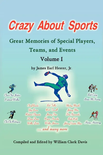 Обложка книги Crazy about Sports. Volume I: Great Memories of Special Players, Teams and Events, James Earl Jr. Hester