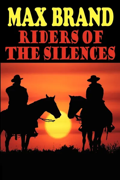 Обложка книги Riders of the Silences, Max Brand