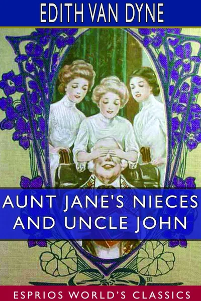 Обложка книги Aunt Jane's Nieces and Uncle John (Esprios Classics), Edith Van Dyne