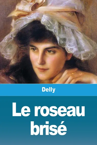 Обложка книги Le roseau brise, Delly, TBD