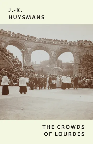 Обложка книги The Crowds of Lourdes, J.-K. Huysmans, Joris-Karl Huysmans