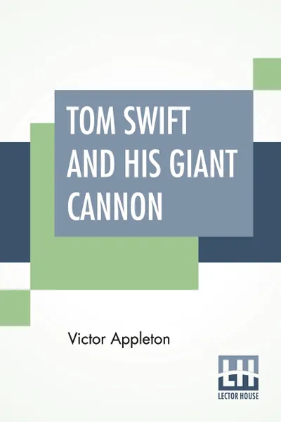 Обложка книги Tom Swift And His Giant Cannon. Or The Longest Shots On Record, Victor Appleton