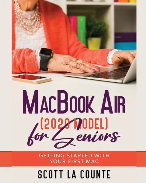 Обложка книги MacBook Air (2020 Model) For Seniors. Getting Started With Your First Mac, Scott La Counte