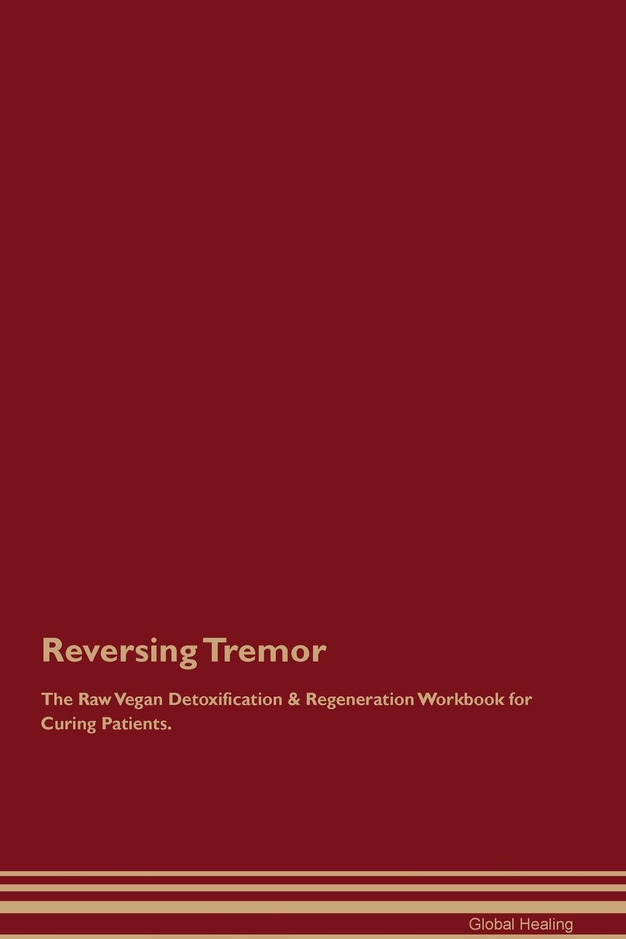 фото Reversing Tremor The Raw Vegan Detoxification & Regeneration Workbook for Curing Patients