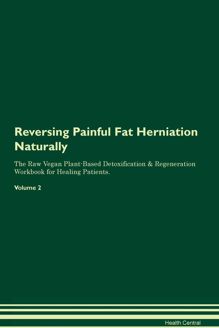 фото Reversing Painful Fat Herniation Naturally The Raw Vegan Plant-Based Detoxification & Regeneration Workbook for Healing Patients. Volume 2