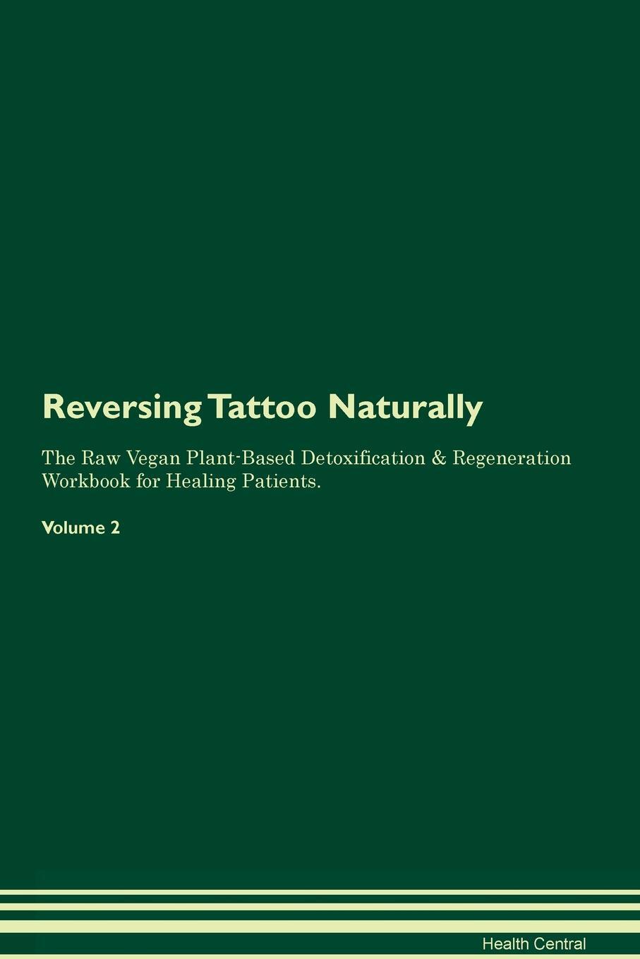 фото Reversing Tattoo. Naturally The Raw Vegan Plant-Based Detoxification & Regeneration Workbook for Healing Patients. Volume 2