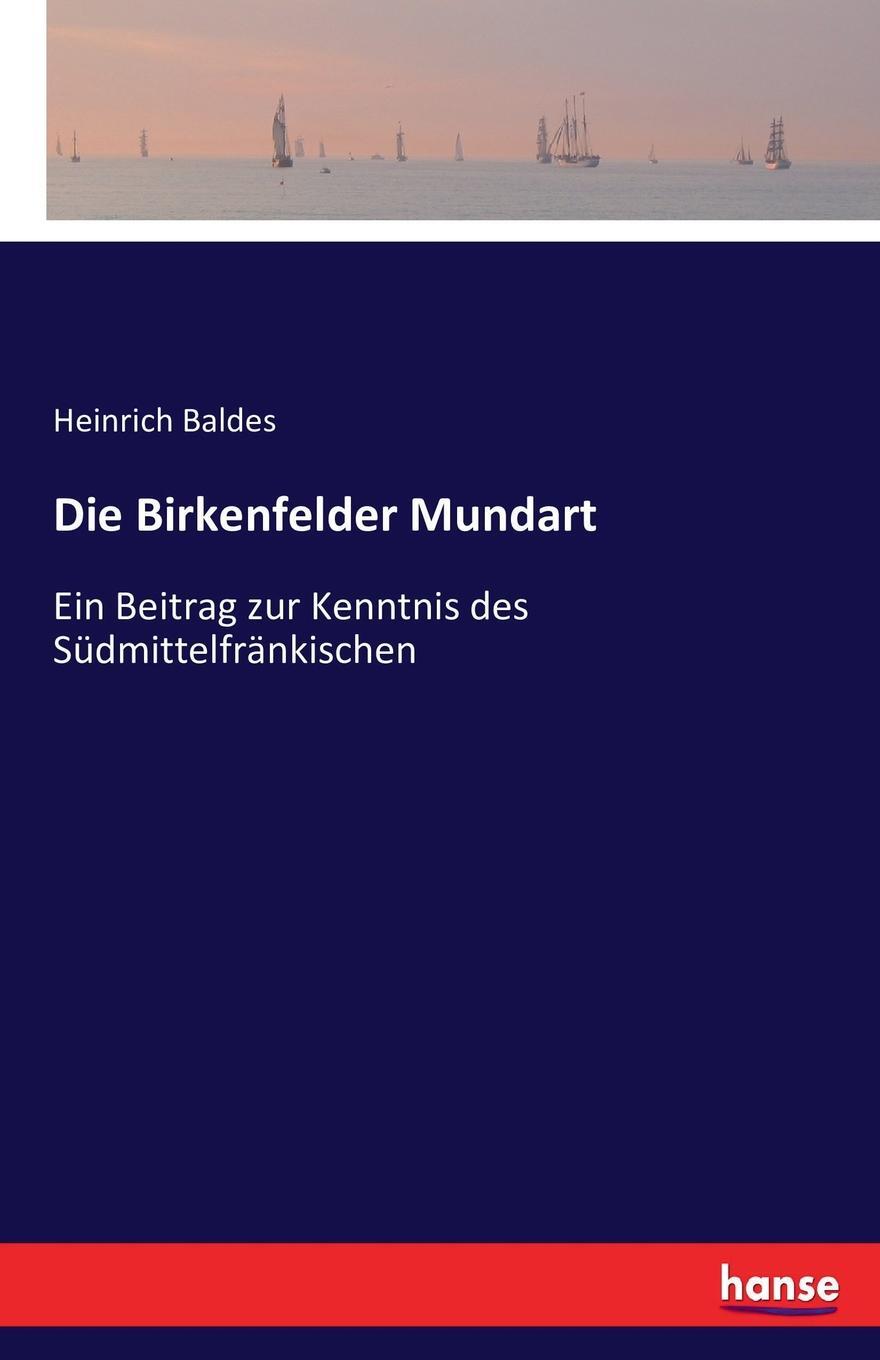 Die Birkenfelder Mundart. Heinrich Baldes Die Birkenfelder Mundart. Heinrich Baldes