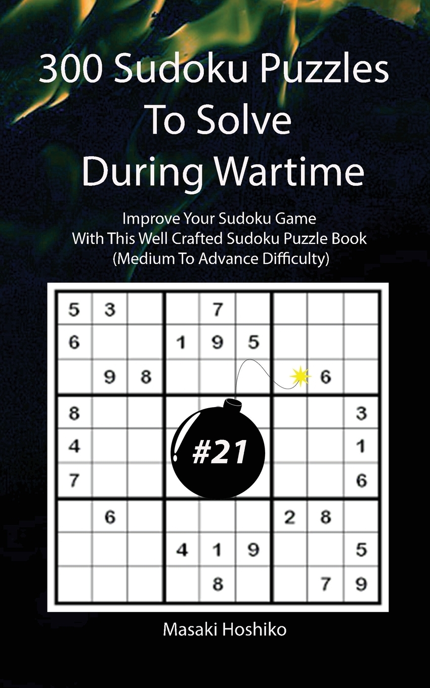 фото 300 Sudoku Puzzles To Solve During Wartime #21. Improve Your Sudoku Game With This Well Crafted Sudoku Puzzle Book (Medium To Advance Difficulty)