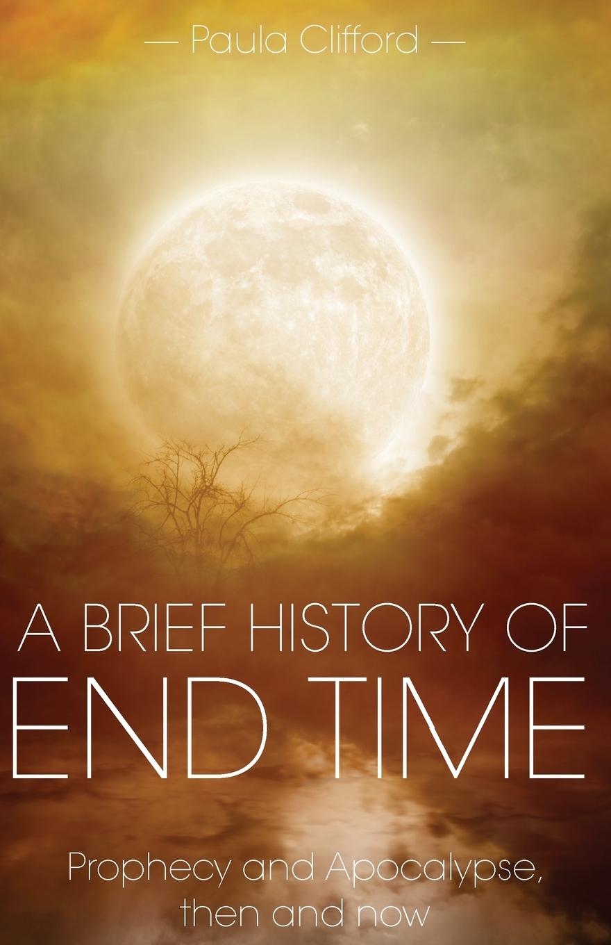 фото A Brief History of End Time. Prophecy and Apocalypse, then and now