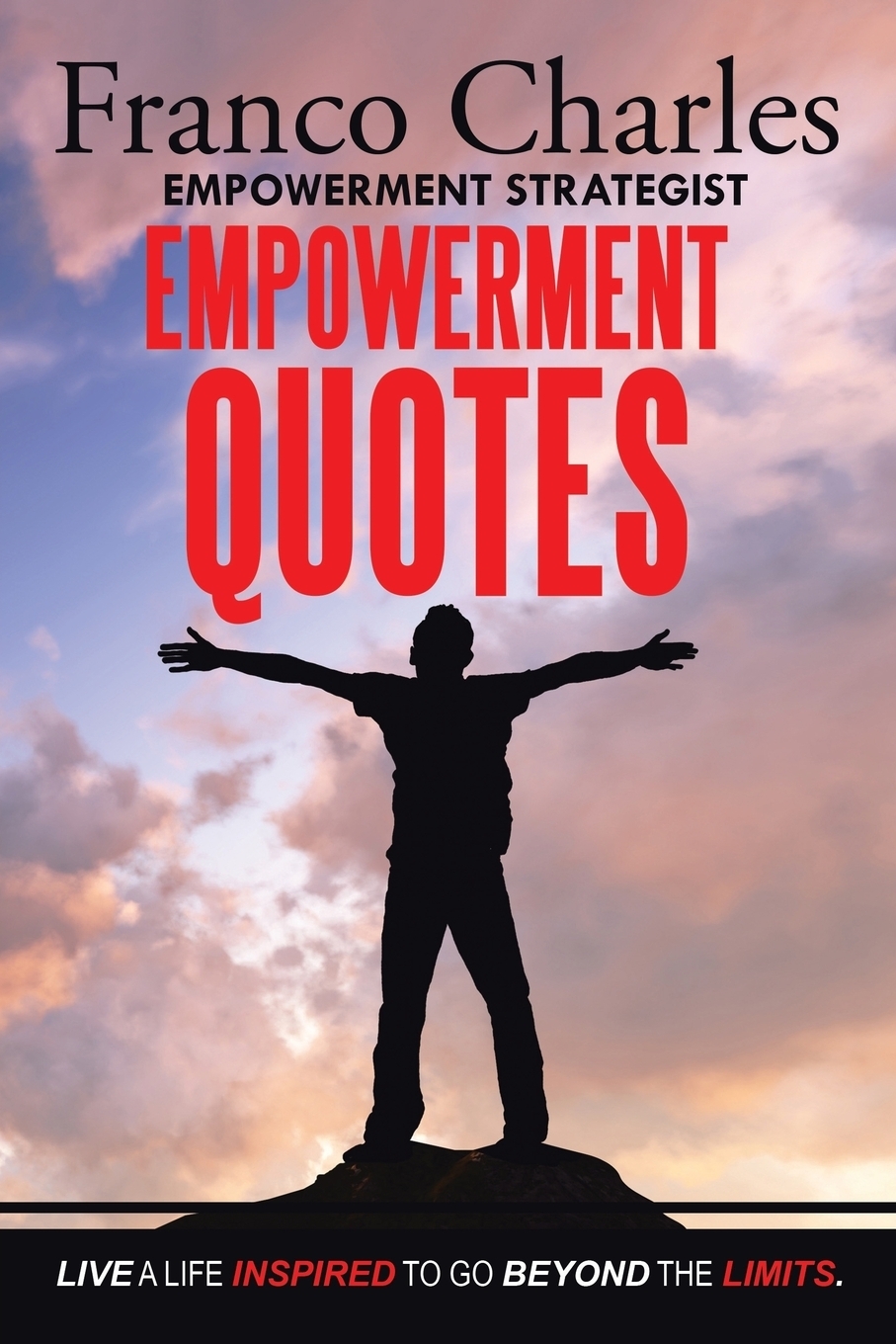 фото FRANCO CHARLES EMPOWERMENT STRATEGIST EMPOWERMENT QUOTES Live A Life Inspired To Go Beyond The Limits