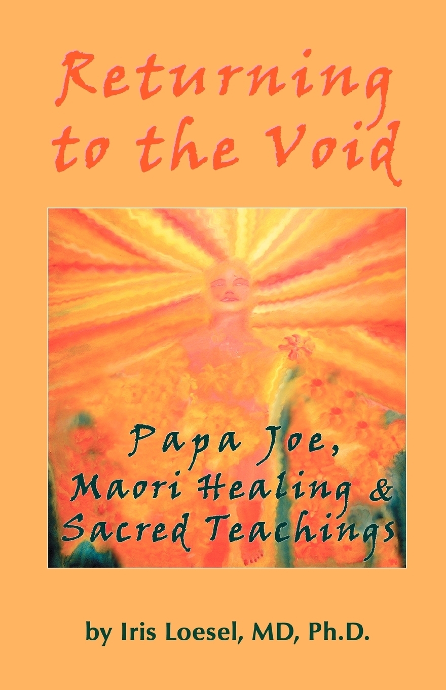 фото Returning to the Void. Papa Joe, Maori Healing & Sacred Teachings