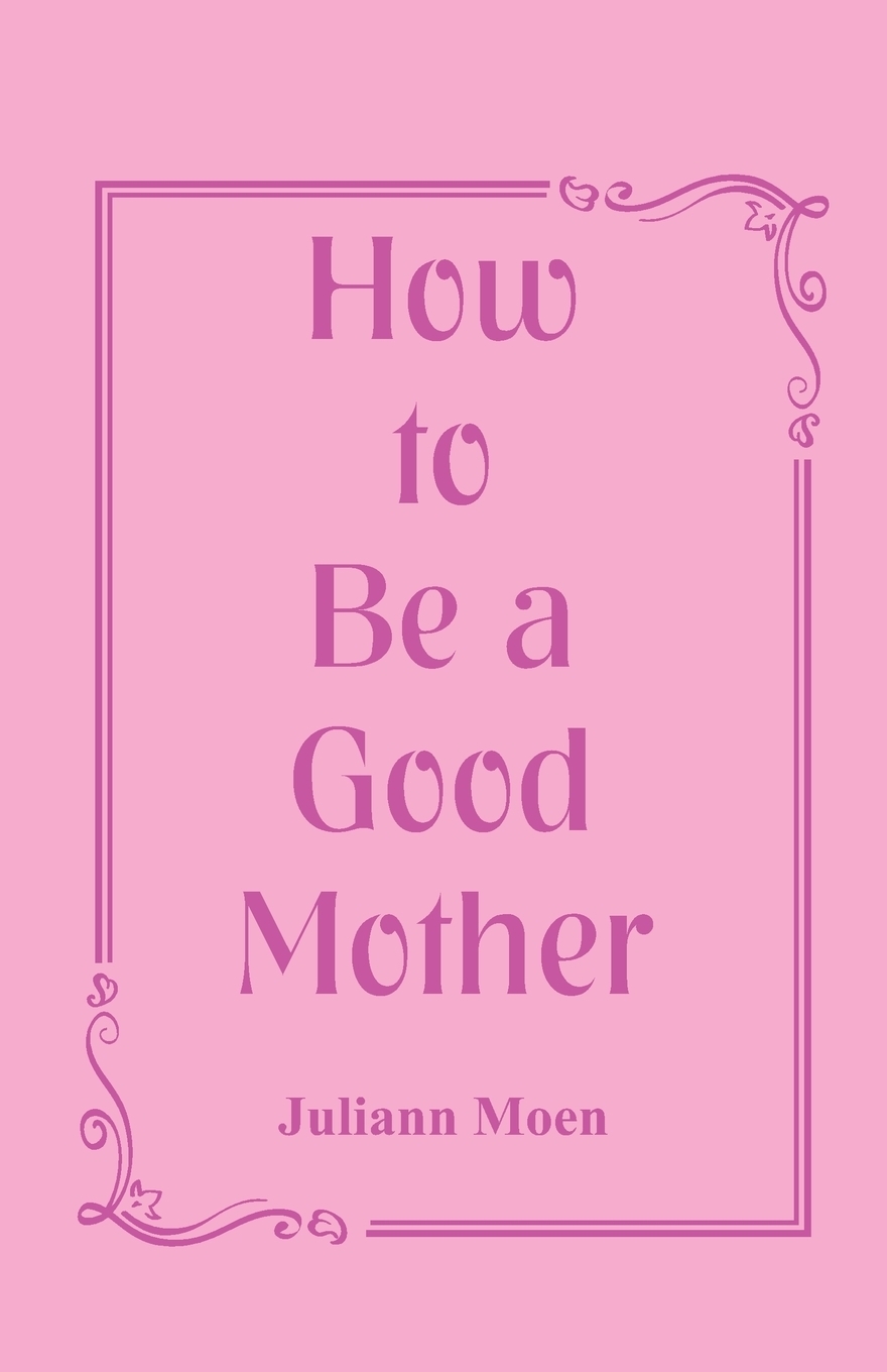 фото How to Be a Good Mother