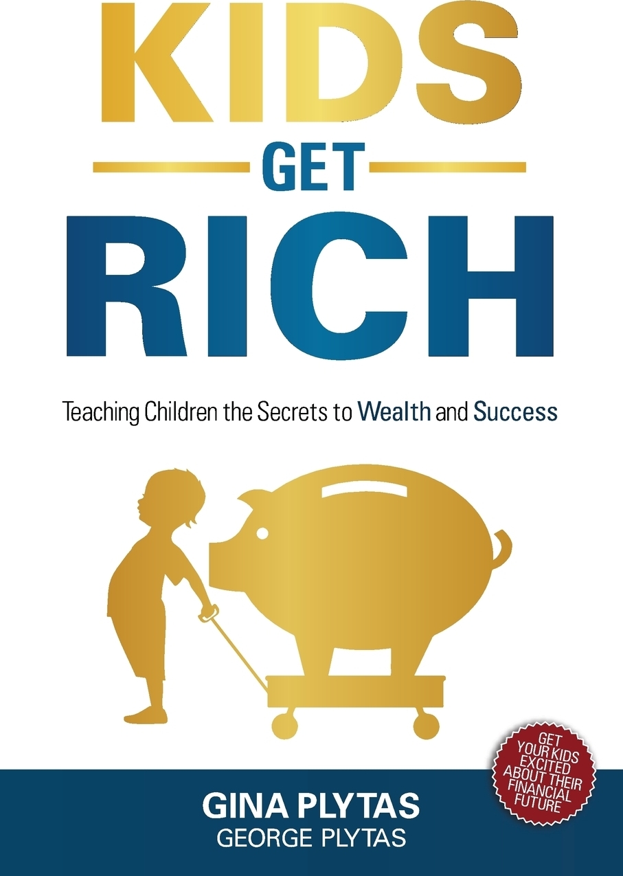 фото Kids Get Rich. Teaching Children the Secrets to Wealth and Success