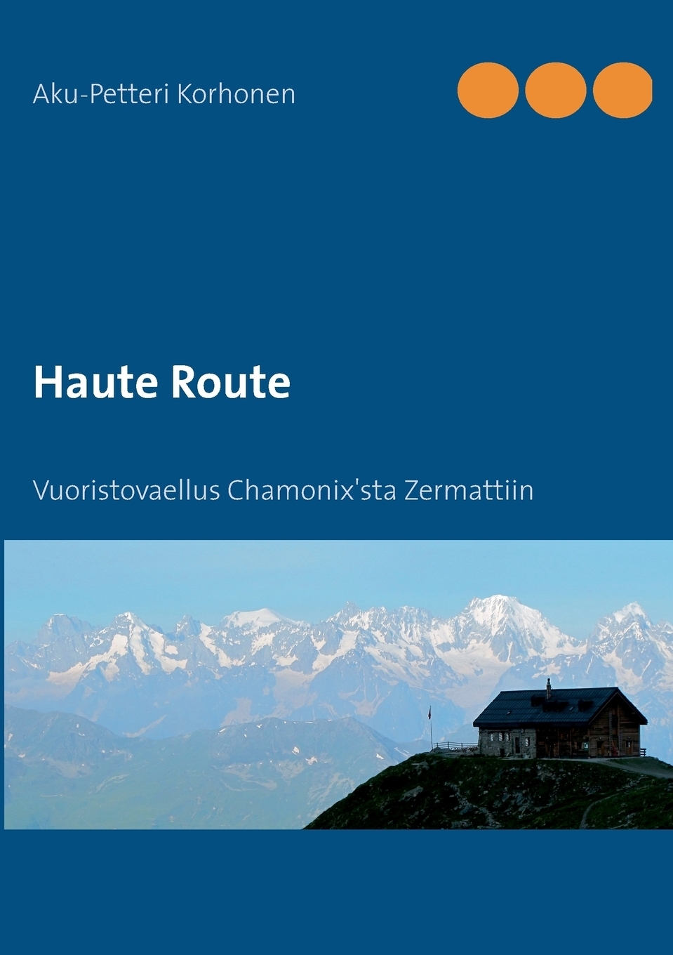 Haute Route. Aku-Petteri Korhonen Haute Route. Aku-Petteri Korhonen