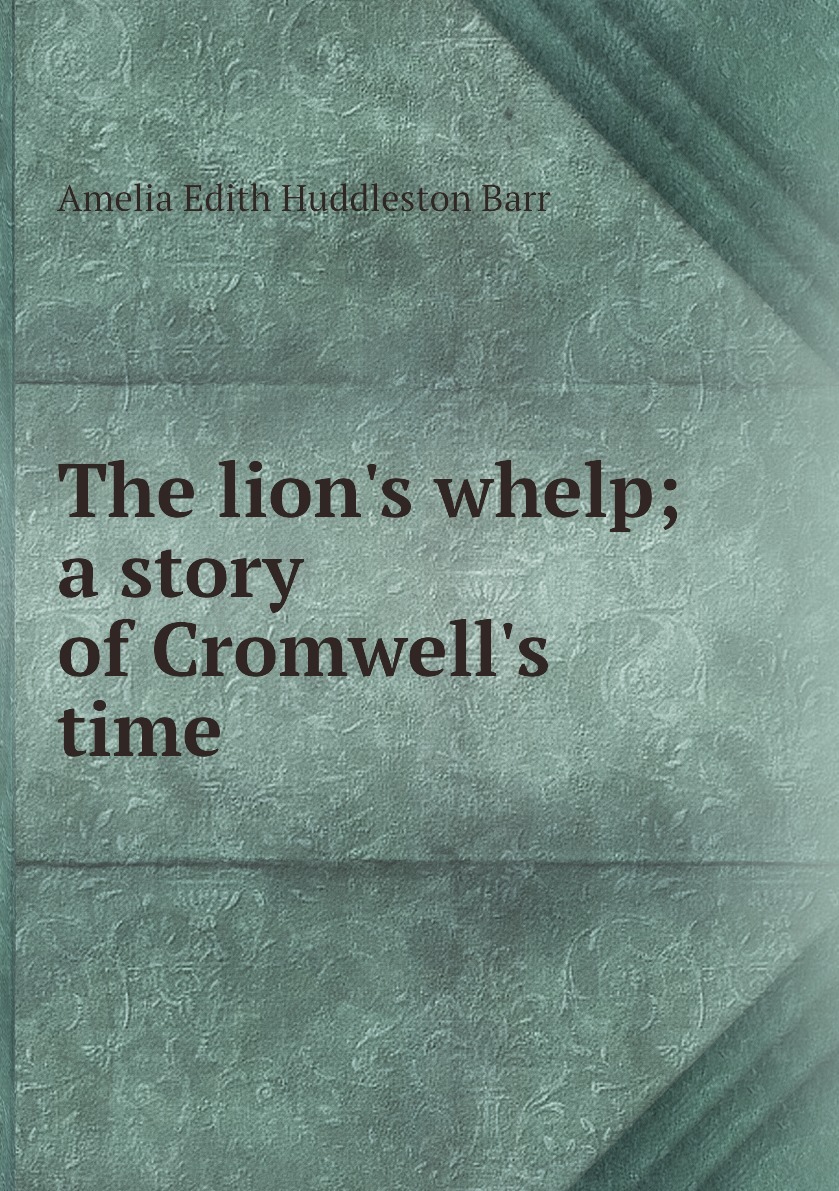 Книга "The lion's whelp; a story of Cromwell's time" купить книгу