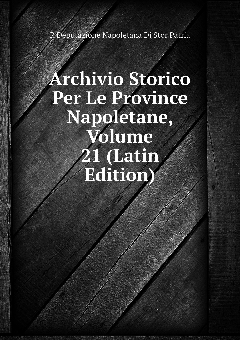 Archivio Storico Per Le Province Napoletane Volume 21 Latin