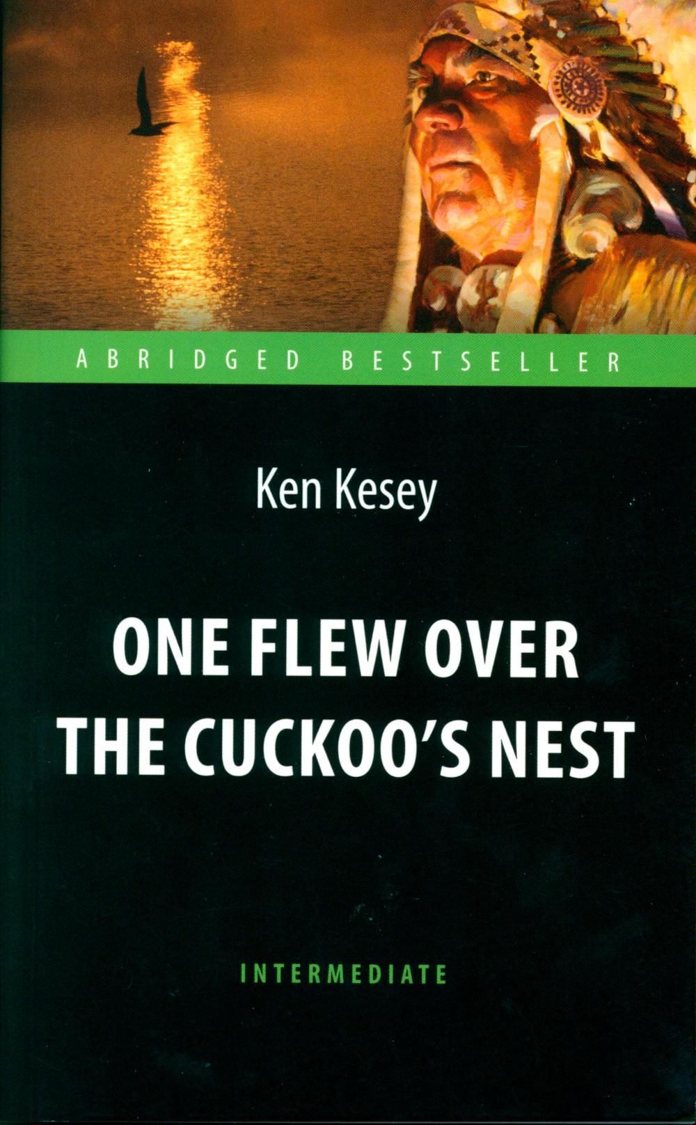 One Flew over the Cuckoo s Nest. Пролетая над гнездом кукушки: книга для  чтения на англ.яз. Intermediate | Кизи Кен Элтон - купить с доставкой по  выгодным ценам в интернет-магазине OZON (1147504978)