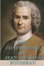 The Confessions of Jean Jacques Rousseau - Jean Jacques Rousseau