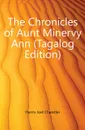 The Chronicles of Aunt Minervy Ann (Tagalog Edition) - Joel Chandler Harris