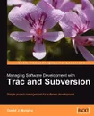 Managing Software Development with Trac and Subversion - David J. Murphy