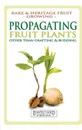 Propagating Fruit Plants. Rare and Heritage Fruit Growing #1 - C. Thornton, David Alexander Crichton