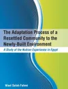 The Adaptation Process of a Resettled Community to the Newly-Built Environment  A Study of the Nubian Experience in Egypt - Wael Salah Fahmi