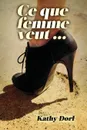 Ce Que Femme Veut... - Kathy DORL