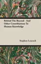 Behind The Beyond - And Other Contributions To Human Knowledge - Stephen Leacock