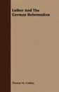 Luther And The German Reformation - Thomas M. Lindsay