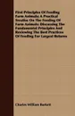 First Principles of Feeding Farm Animals; A Practical Treatise on the Feeding of Farm Animals. Discussing the Fundamental Principles and Reviewing the - Charles William Burkett