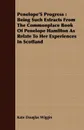 Penelope'S Progress. Being Such Extracts From The Commonplace Book Of Penelope Hamilton As Relate To Her Experiences In Scotland - Kate Douglas Wiggin