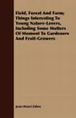 Field, Forest And Farm; Things Interesting To Young Nature-Lovers, Including Some Matters Of Moment To Gardeners And Fruit-Growers - Jean-Henri Fabre