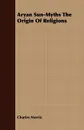Aryan Sun-Myths The Origin Of Religions - Charles Morris