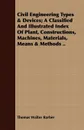 Civil Engineering Types & Devices; A Classified And Illustrated Index Of Plant, Constructions, Machines, Materials, Means & Methods .. - Thomas Walter Barber