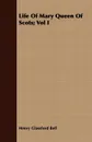 Life Of Mary Queen Of Scots; Vol I - Henry Glassford Bell