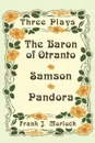 The Baron of Otranto & Samson & Pandora. Three Plays - Voltaire, Frank J. Morlock